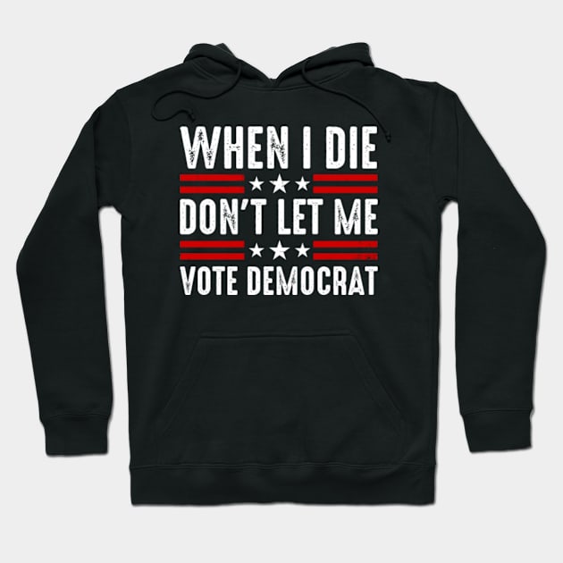 When I Die Don't Let Me Vote Democrat Hoodie by GreenCraft